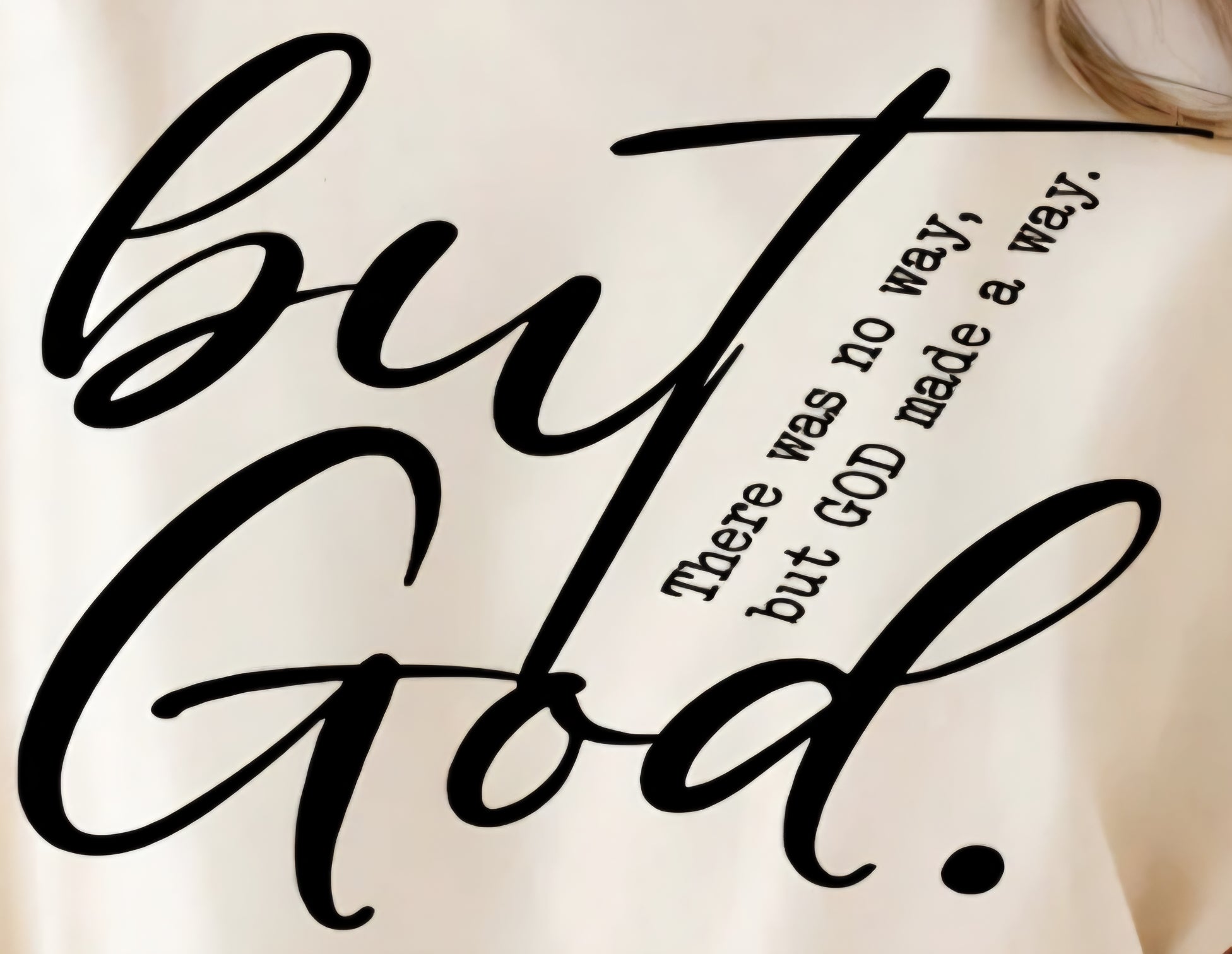 BUT GOD. THERE WAS NO WAY, BUT GOD MADE A WAY.