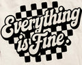 EVERYTHING IS FINE.