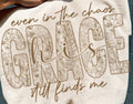 EVEN IN THE CHAOS HIS GRACE STILL FINDS ME