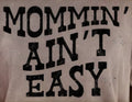MOMMIN' AIN'T EASY