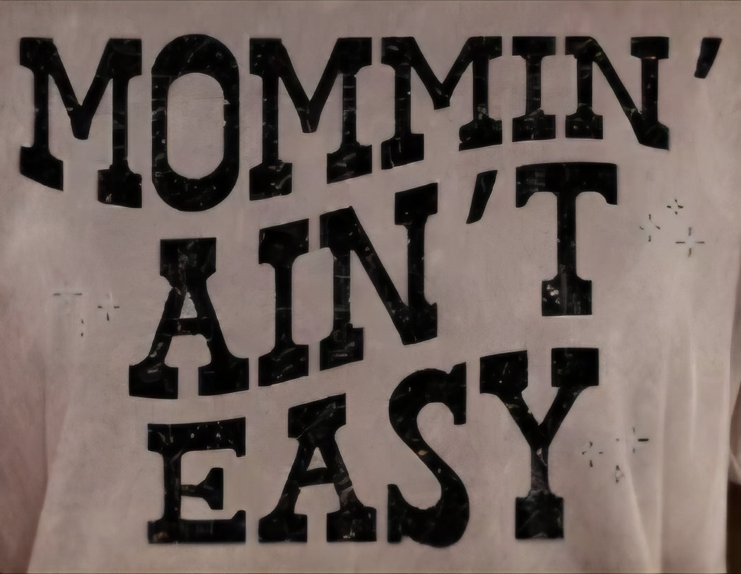 MOMMIN' AIN'T EASY