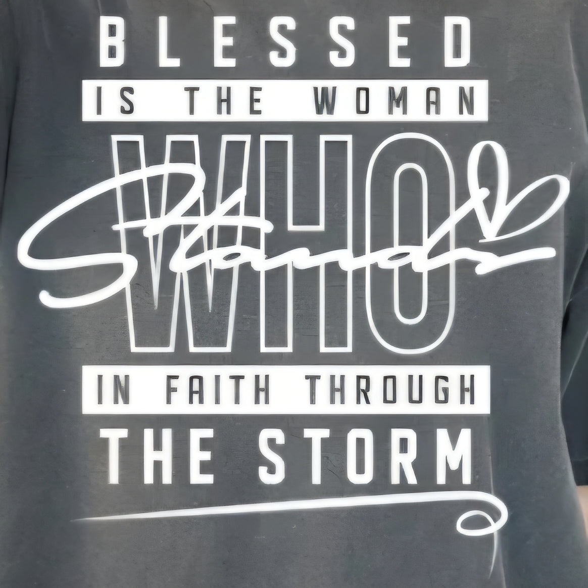 BLESSED IS THE WOMAN WHO STANDS IN FAITH THROUGH THE STORM