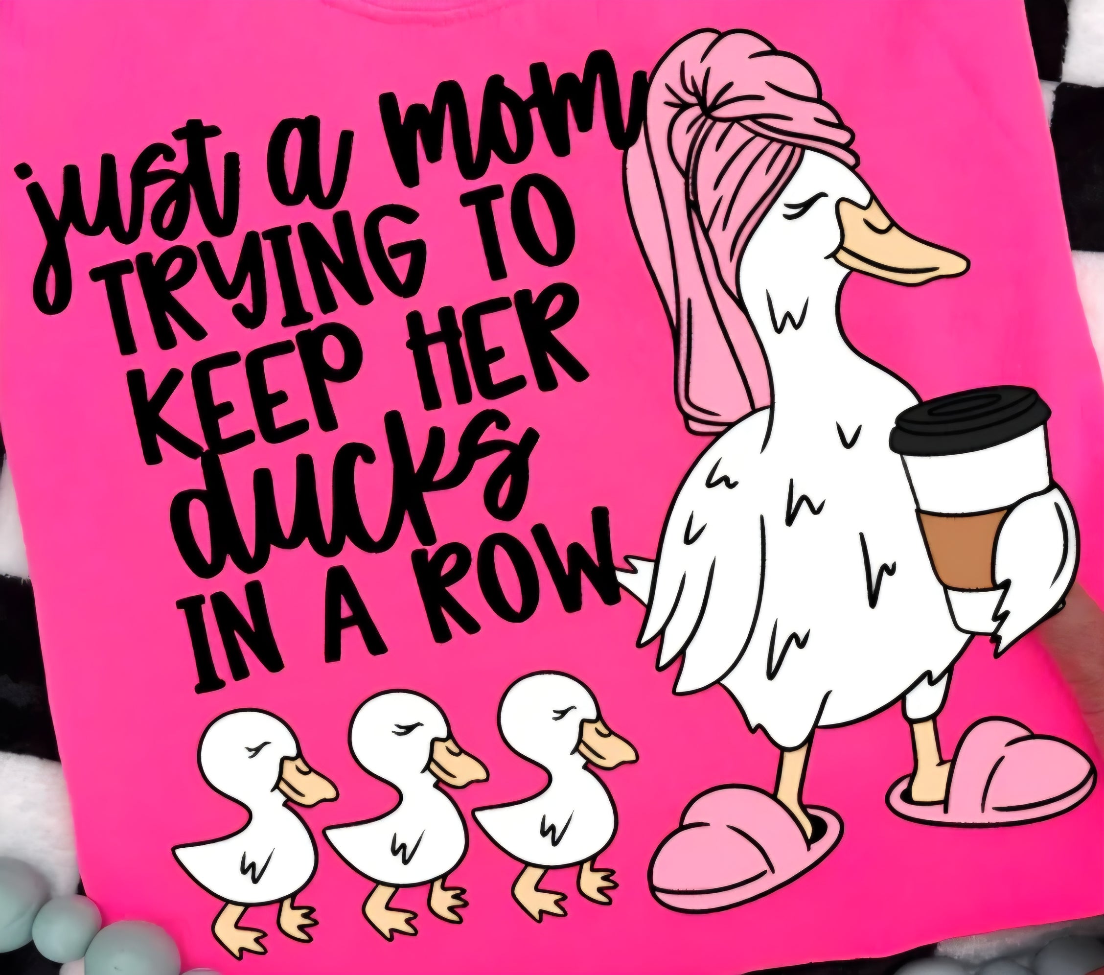 JUST A MOM TRYING TO KEEP HER DUCKS IN A ROW