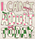 I CAN'T ADULT TODAY