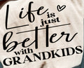 LIFE IS JUST BETTER WITH GRANDKIDS
