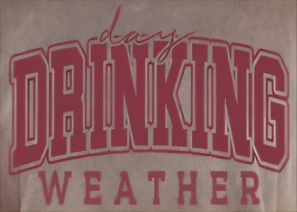 DAY DRINKING WEATHER