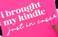 I BROUGHT MY KINDLE JUST IN CASE