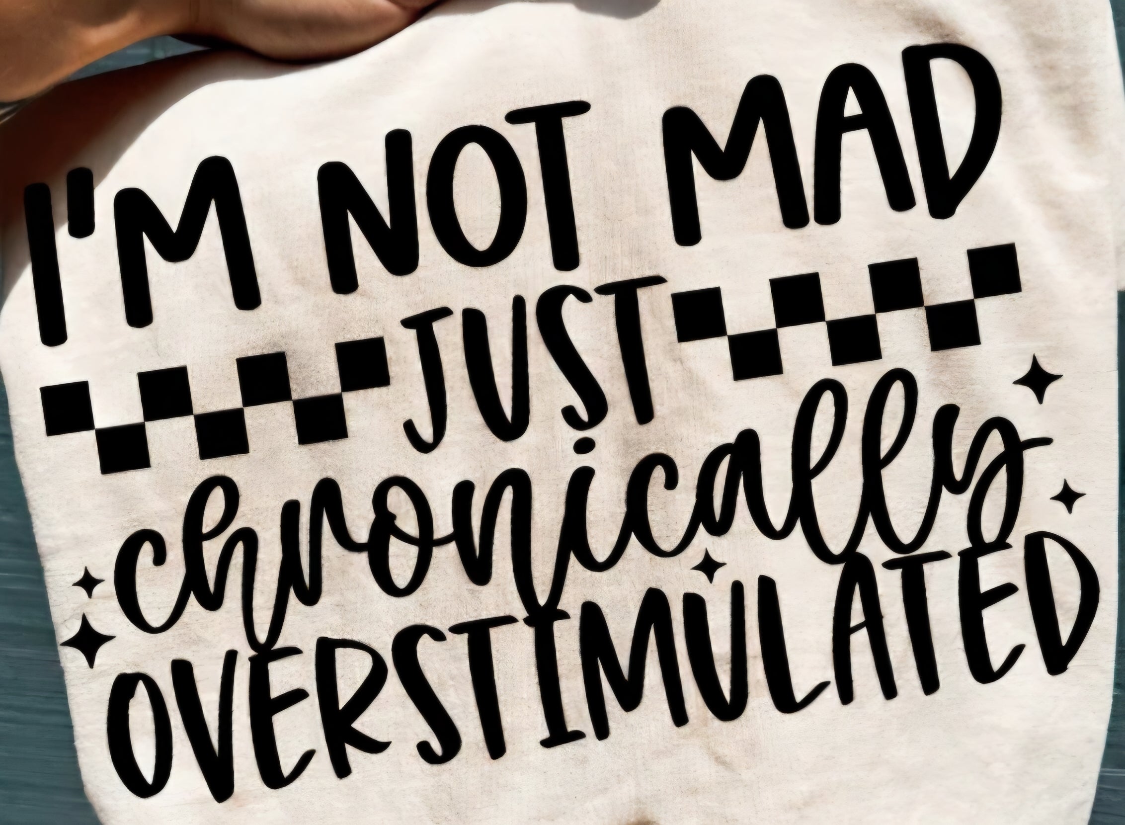 I'M NOT MAD JUST CHRONICALLY OVERSTIMULATED