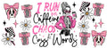 I RUN ON CAFFEINE CHAOS & CUSS WORDS