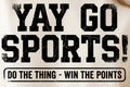 YAY GO SPORTS! DO THE THING-WIN THE POINTS