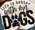 LIFE IS BETTER WITH MY DOGS