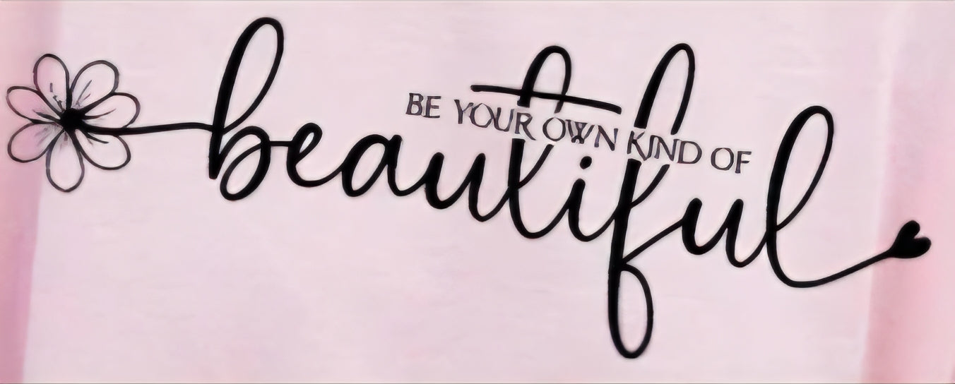 BE YOUR OWN KIND OF BEAUTIFUL