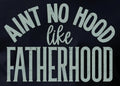 AINT NO HOOD LIKE FATHERHOOD