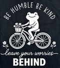 BE HUMBLE BE KIND LEAVE YOUR WORRIES BEHIND