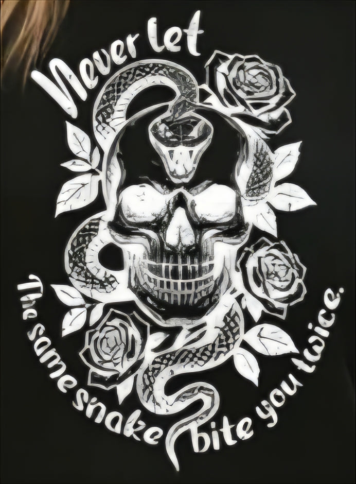 NEVER LET THE SAME SNAKE BITE YOU TWICE