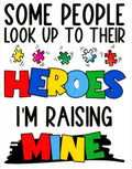 SOME PEOPLE LOOK UP TO THEIR HEROES I'M RAISING MINE