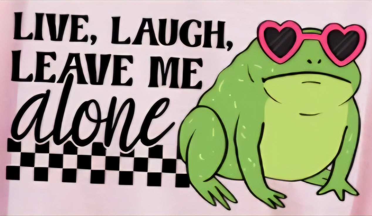 LIVE, LAUGH, LEAVE ME ALONE