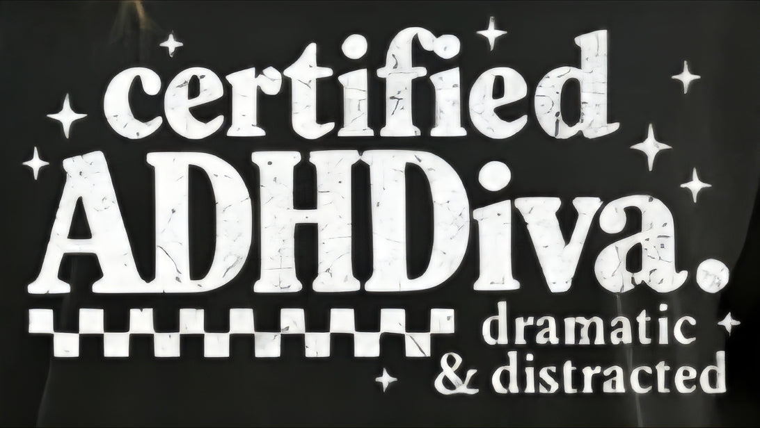 CERTIFIED ADHDIVA DRAMATIC & DISTRACTED