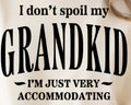 I DON'T SPOIL MY GRANDKID I'M JUST VERY ACCOMMODATING