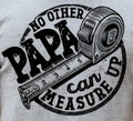 NO OTHER PAPA CAN MEASURE UP