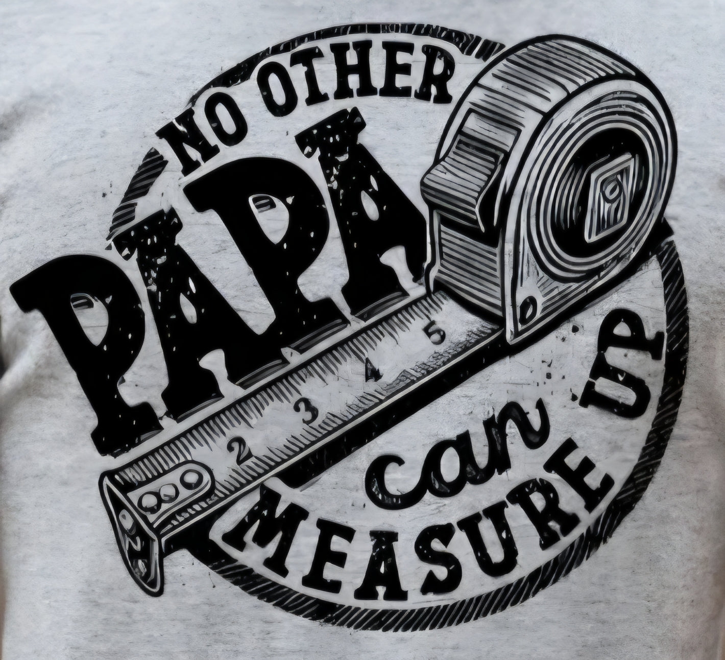 NO OTHER PAPA CAN MEASURE UP