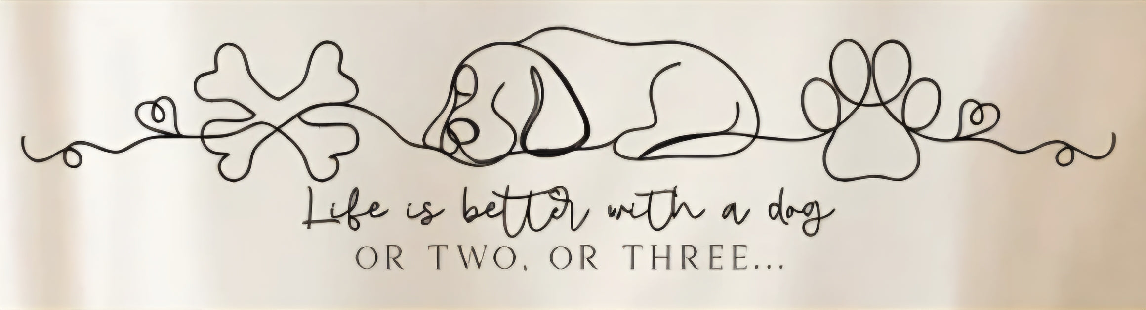 LIFE IS BETTER WITH A DOG OR TWO, OR THREE....