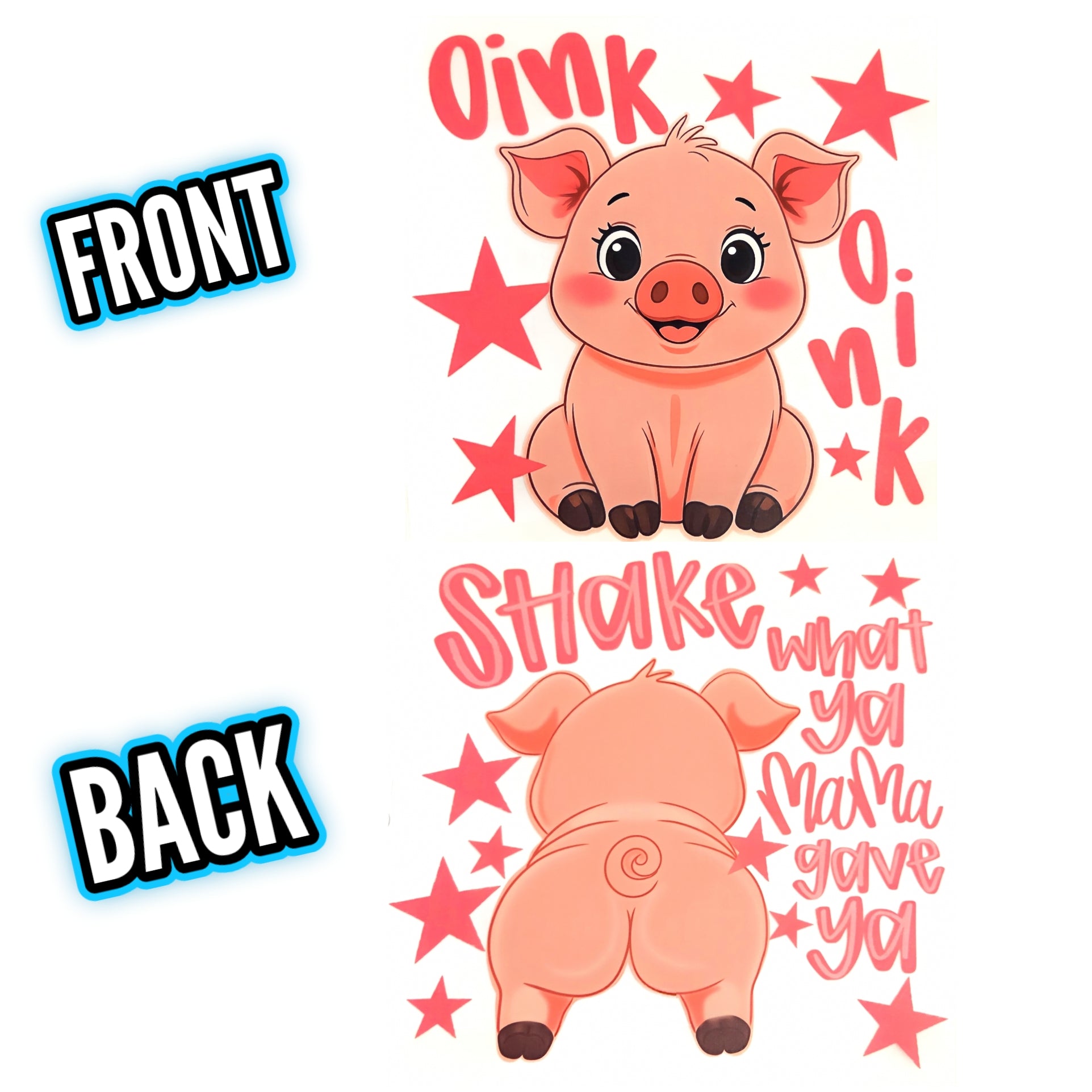 FRONT - OINK OINK BACK - SHAKE WHAT YOUR MAMA GAVE YA